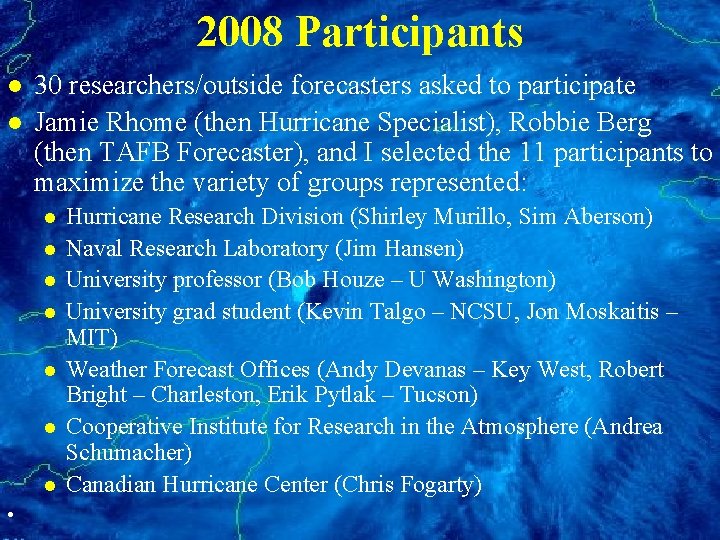 2008 Participants l l 30 researchers/outside forecasters asked to participate Jamie Rhome (then Hurricane