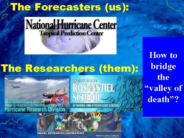 The Forecasters (us): How to The Researchers (them): bridge the “valley of death”? 