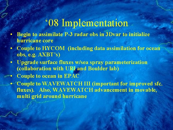 ‘ 08 Implementation • Begin to assimilate P-3 radar obs in 3 Dvar to