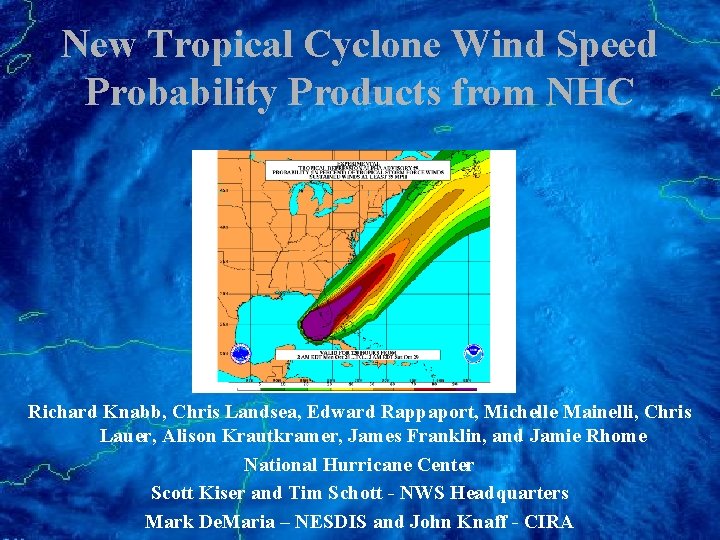 New Tropical Cyclone Wind Speed Probability Products from NHC Richard Knabb, Chris Landsea, Edward