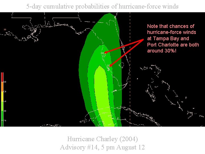 5 -day cumulative probabilities of hurricane-force winds Note that chances of hurricane-force winds at