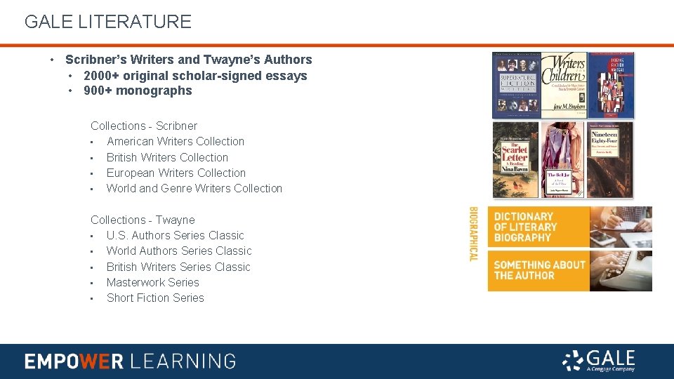 GALE LITERATURE • Scribner’s Writers and Twayne’s Authors • 2000+ original scholar-signed essays •
