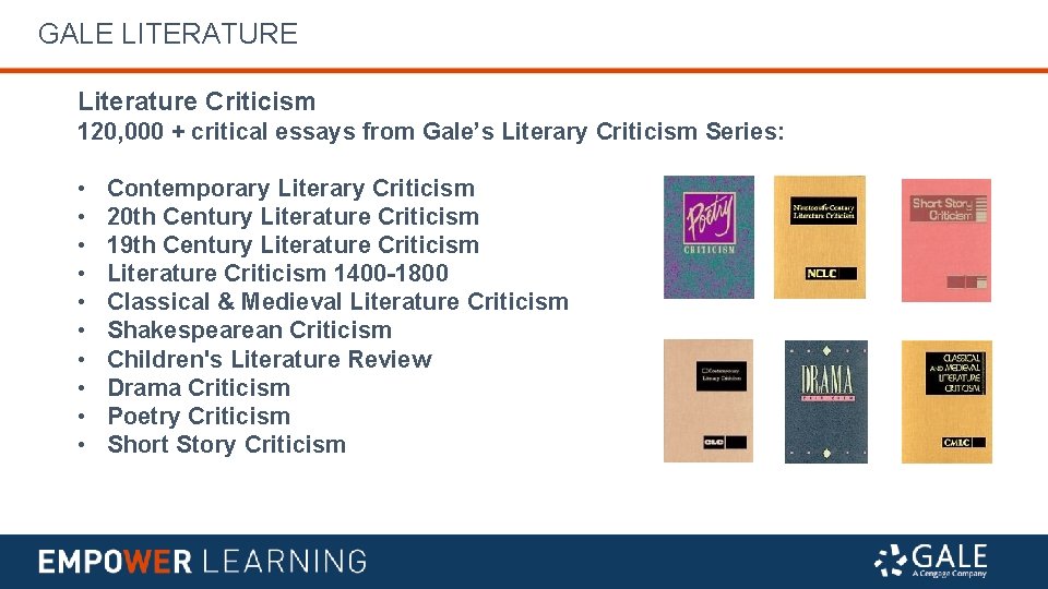 GALE LITERATURE Literature Criticism 120, 000 + critical essays from Gale’s Literary Criticism Series: