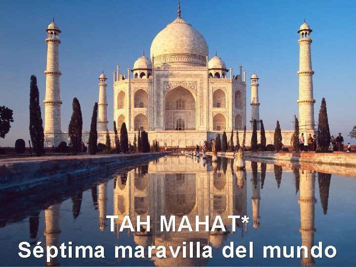 TAH MAHAT * Séptima maravilla del mundo 