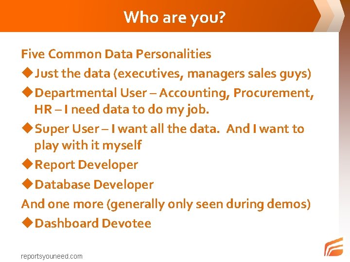 Who are you? Five Common Data Personalities u. Just the data (executives, managers sales