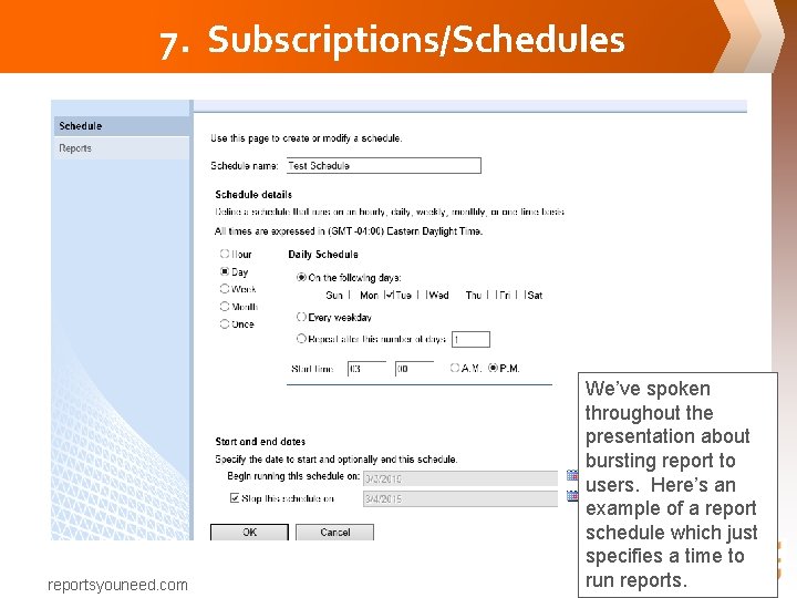 7. Subscriptions/Schedules reportsyouneed. com We’ve spoken throughout the presentation about bursting report to users.