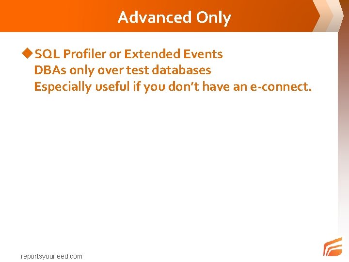 Advanced Only u. SQL Profiler or Extended Events DBAs only over test databases Especially