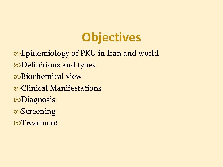 Objectives Epidemiology of PKU in Iran and world Definitions and types Biochemical view Clinical