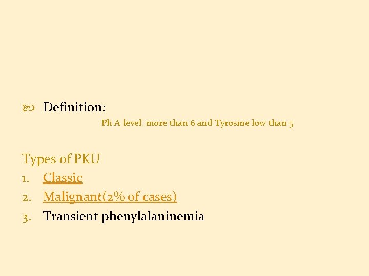  Definition: Ph A level more than 6 and Tyrosine low than 5 Types