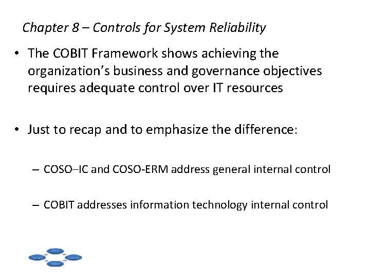 Chapter 8 – Controls for System Reliability • The COBIT Framework shows achieving the