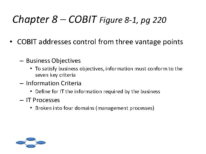Chapter 8 – COBIT Figure 8 -1, pg 220 • COBIT addresses control from