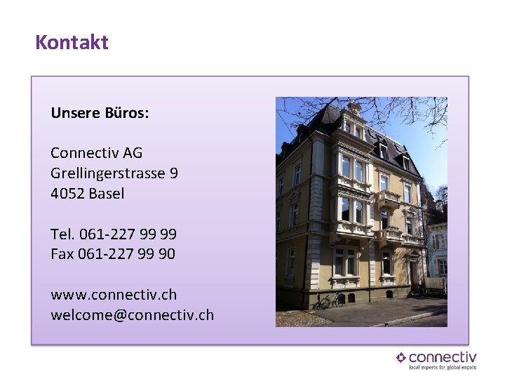 Kontakt Unsere Büros: Connectiv AG Grellingerstrasse 9 4052 Basel Tel. 061 -227 99 99