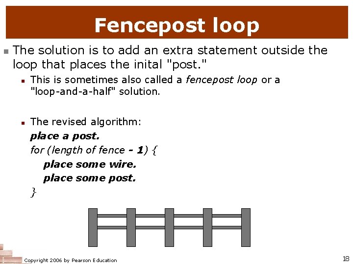 Fencepost loop n The solution is to add an extra statement outside the loop