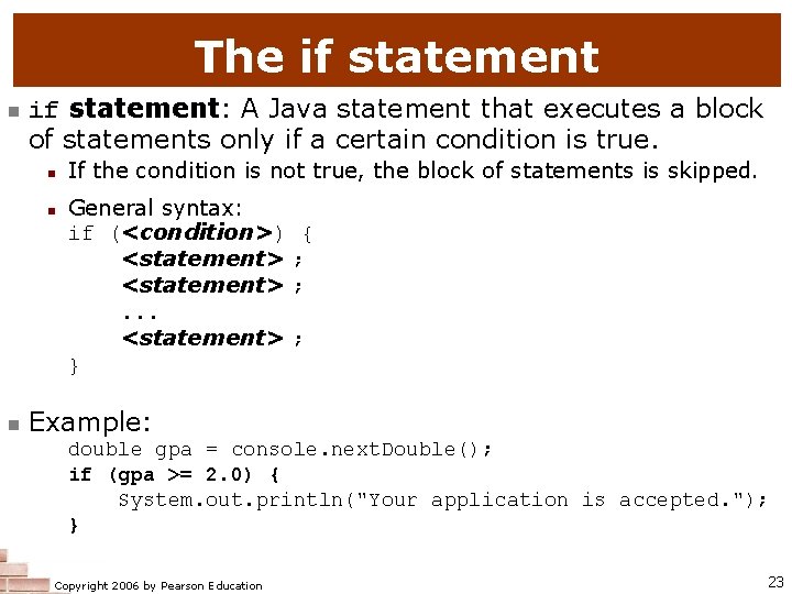 The if statement n if statement: A Java statement that executes a block of