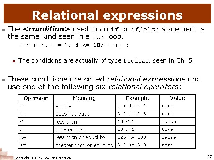 Relational expressions n The <condition> used in an if or if/else statement is the