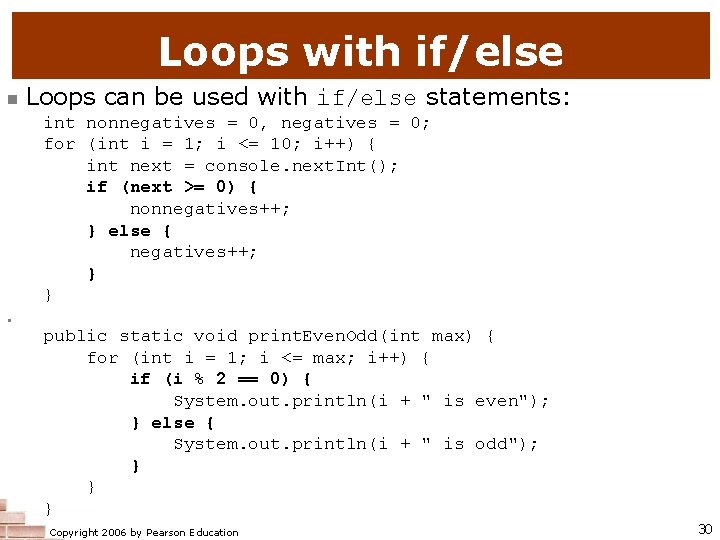 Loops with if/else n Loops can be used with if/else statements: int nonnegatives =