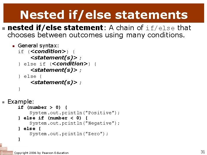 Nested if/else statements n nested if/else statement: A chain of if/else that chooses between