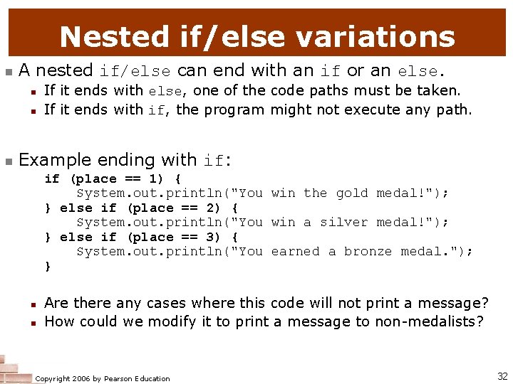 Nested if/else variations n A nested if/else can end with an if or an