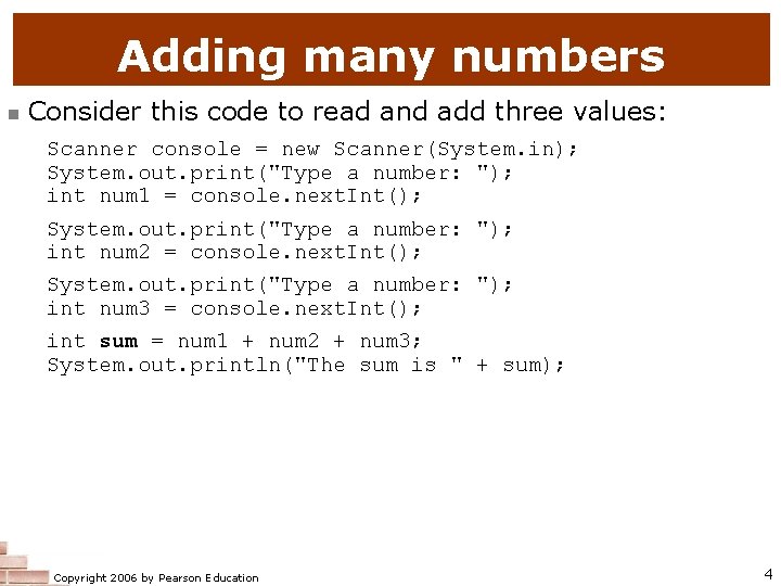 Adding many numbers n Consider this code to read and add three values: Scanner