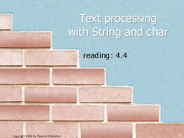 Text processing with String and char reading: 4. 4 Copyright 2006 by Pearson Education