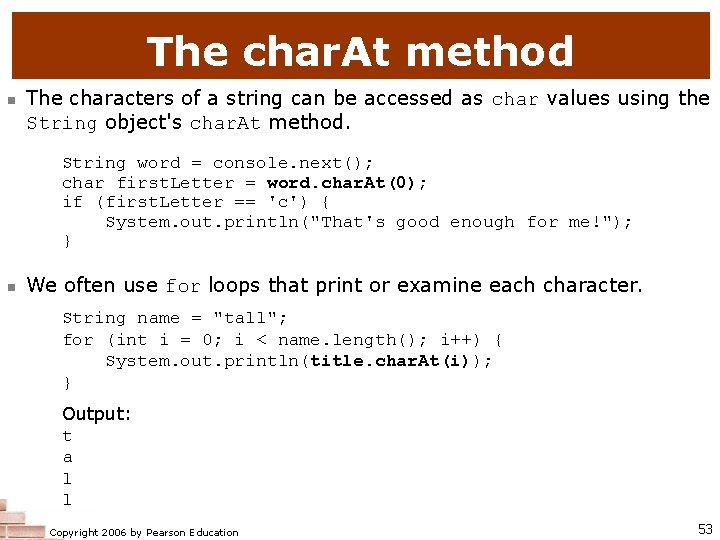 The char. At method n The characters of a string can be accessed as