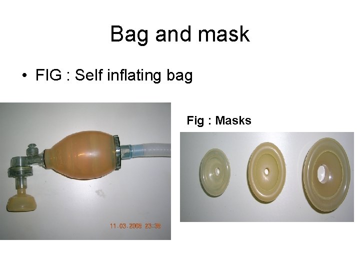 Bag and mask • FIG : Self inflating bag Fig : Masks 