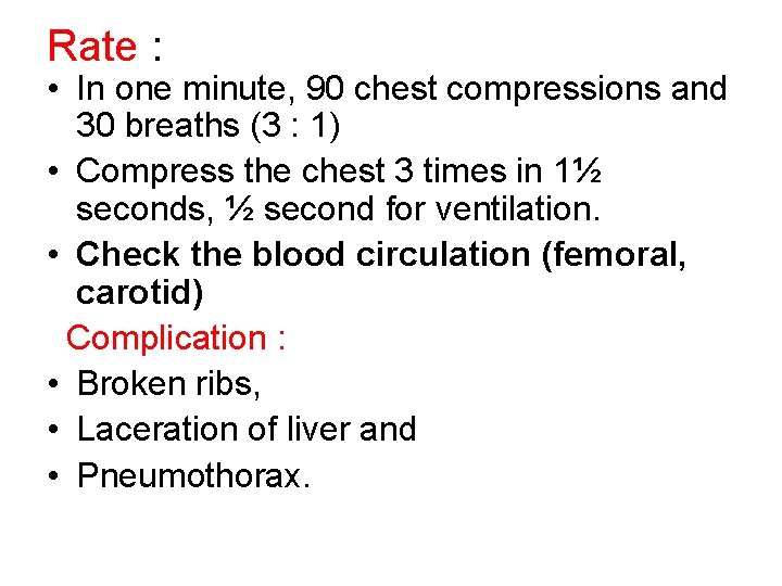Rate : • In one minute, 90 chest compressions and 30 breaths (3 :