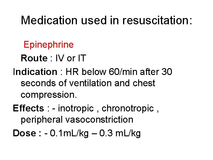 Medication used in resuscitation: Epinephrine Route : IV or IT Indication : HR below