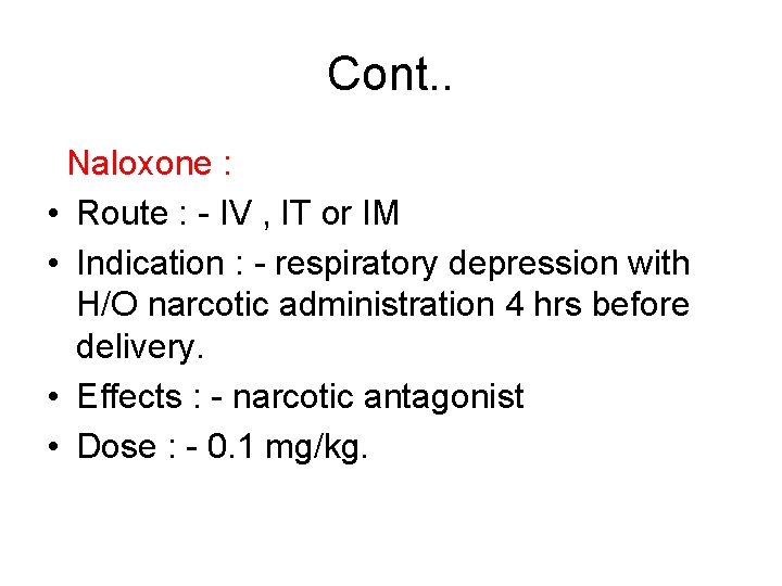 Cont. . Naloxone : • Route : - IV , IT or IM •