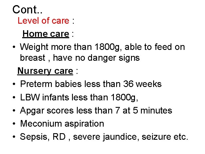 Cont. . Level of care : Home care : • Weight more than 1800