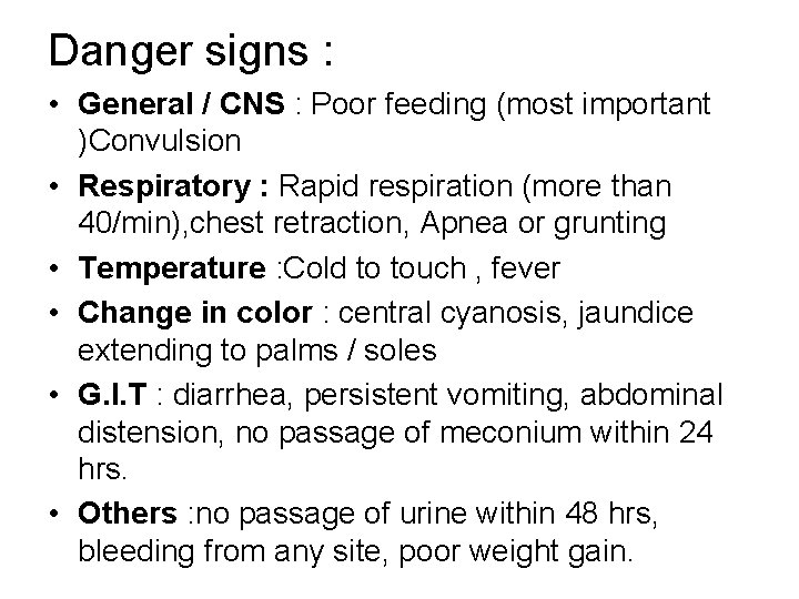 Danger signs : • General / CNS : Poor feeding (most important )Convulsion •