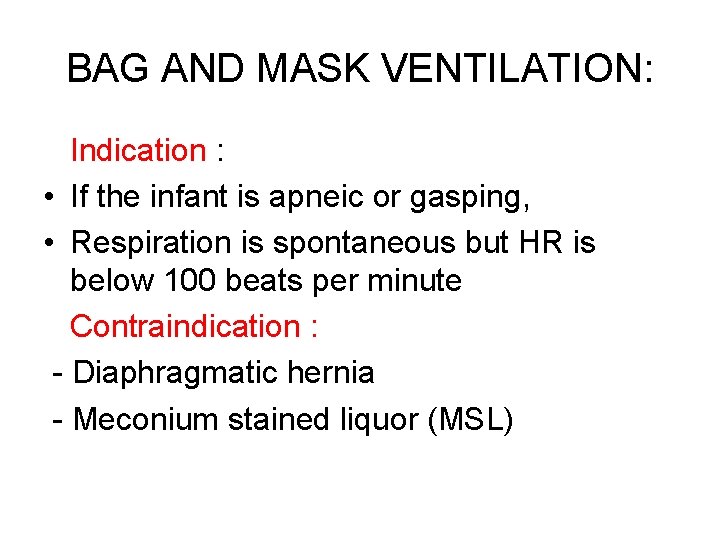 BAG AND MASK VENTILATION: Indication : • If the infant is apneic or gasping,
