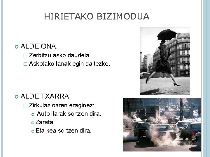 HIRIETAKO BIZIMODUA ALDE ONA: � Zerbitzu asko daudela. � Askotako lanak egin daitezke. ALDE