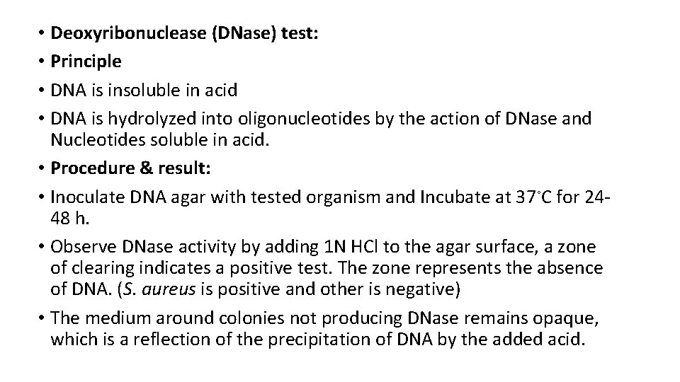  • Deoxyribonuclease (DNase) test: • Principle • DNA is insoluble in acid •