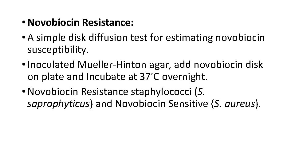  • Novobiocin Resistance: • A simple disk diffusion test for estimating novobiocin susceptibility.