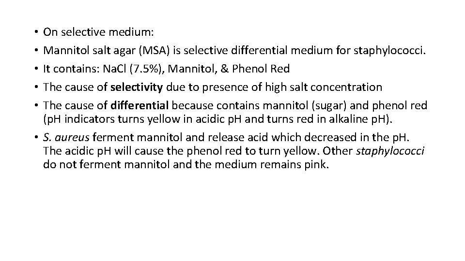 On selective medium: Mannitol salt agar (MSA) is selective differential medium for staphylococci. It