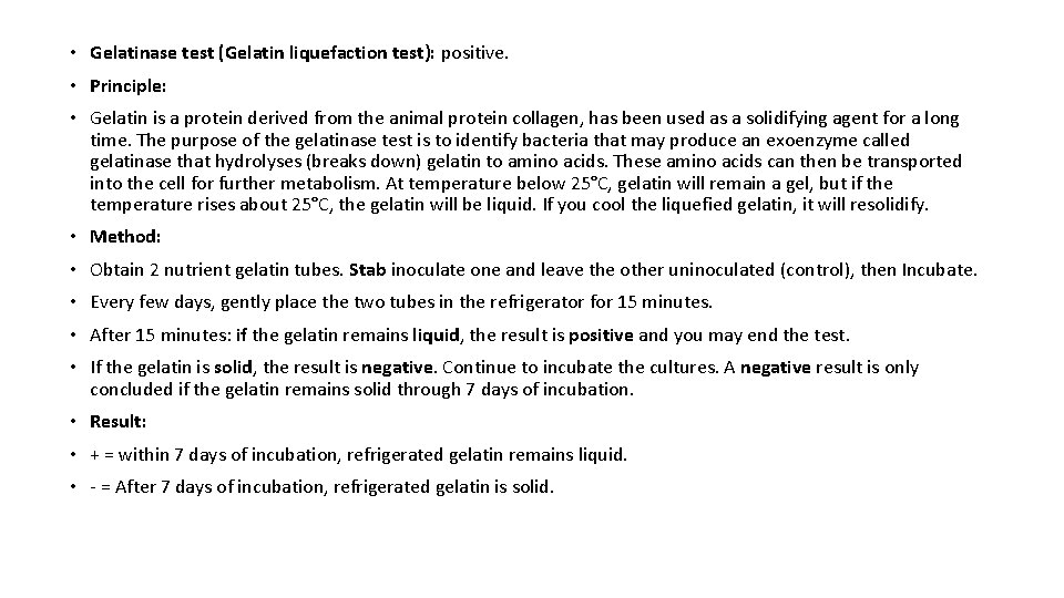  • Gelatinase test (Gelatin liquefaction test): positive. • Principle: • Gelatin is a