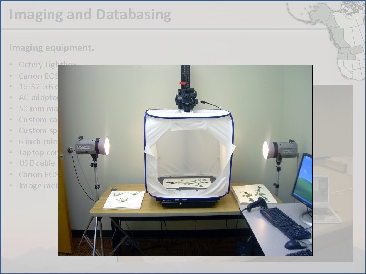 Imaging and Databasing Imaging equipment. • • • Ortery Lightbox Canon EOS 5 D