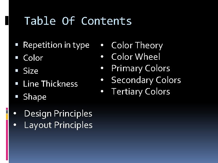 Table Of Contents Repetition in type Color Size Line Thickness Shape • Design Principles