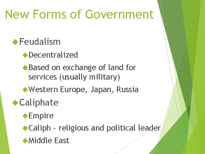 New Forms of Government Feudalism Decentralized Based on exchange of land for services (usually