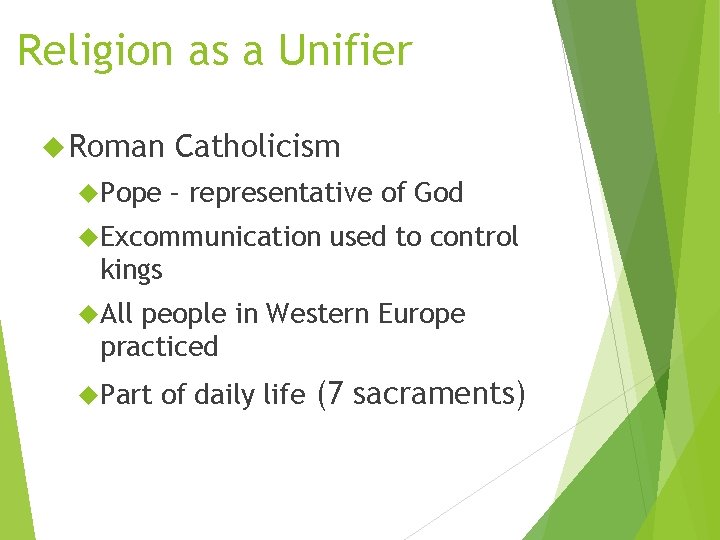 Religion as a Unifier Roman Pope Catholicism – representative of God Excommunication used to