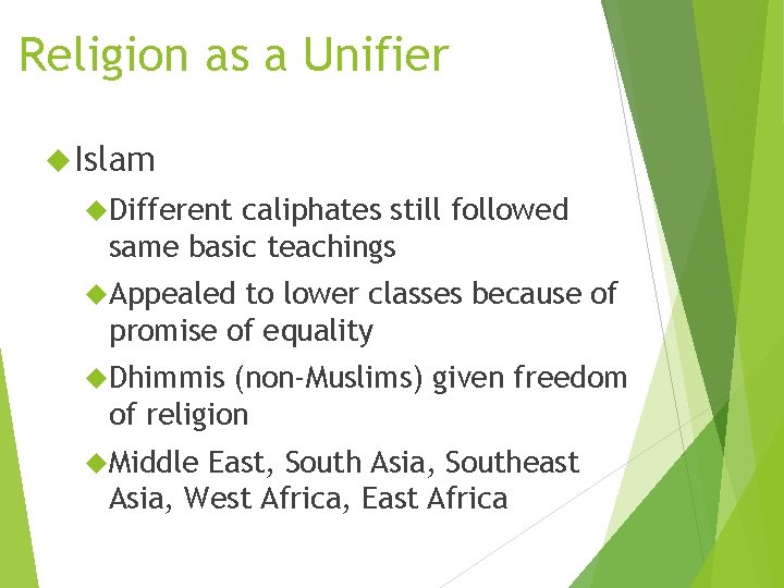 Religion as a Unifier Islam Different caliphates still followed same basic teachings Appealed to