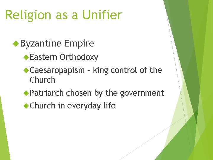 Religion as a Unifier Byzantine Eastern Empire Orthodoxy Caesaropapism – king control of the