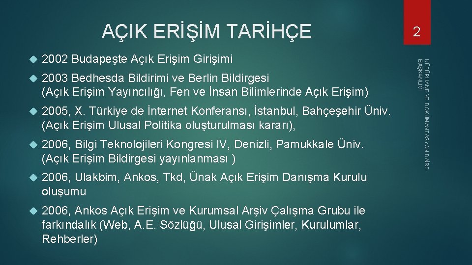 AÇIK ERİŞİM TARİHÇE 2002 Budapeşte Açık Erişim Girişimi 2003 Bedhesda Bildirimi ve Berlin Bildirgesi