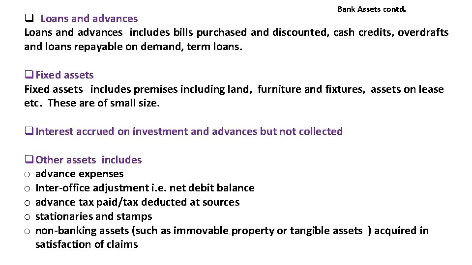 Bank Assets contd. q Loans and advances includes bills purchased and discounted, cash credits,