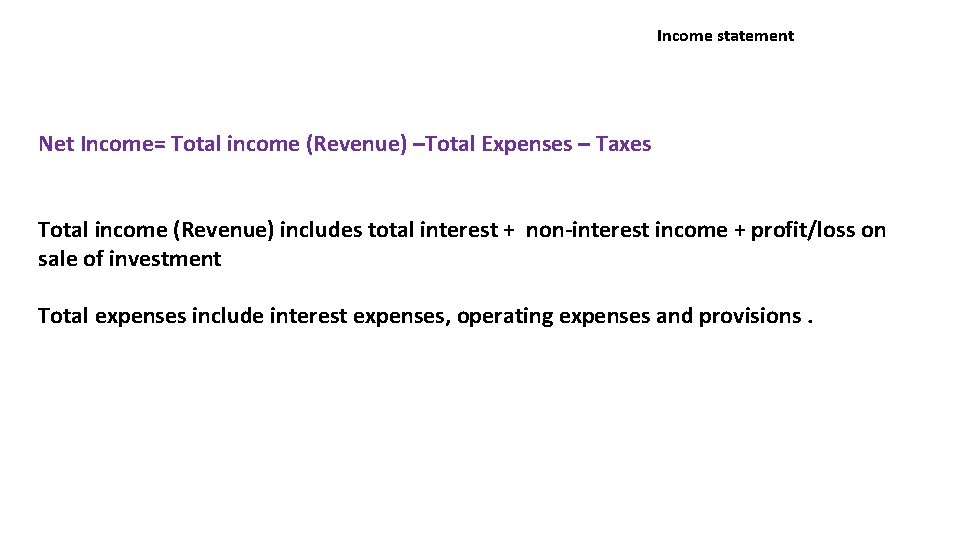 Income statement Net Income= Total income (Revenue) –Total Expenses – Taxes Total income (Revenue)