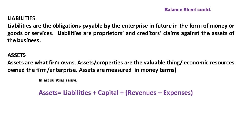 Balance Sheet contd. LIABILITIES Liabilities are the obligations payable by the enterprise in future