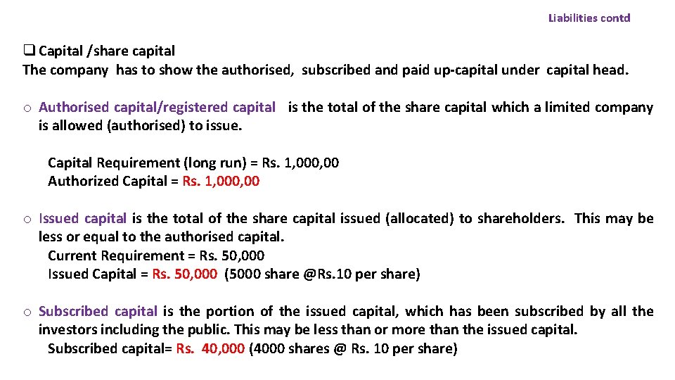 Liabilities contd q Capital /share capital The company has to show the authorised, subscribed