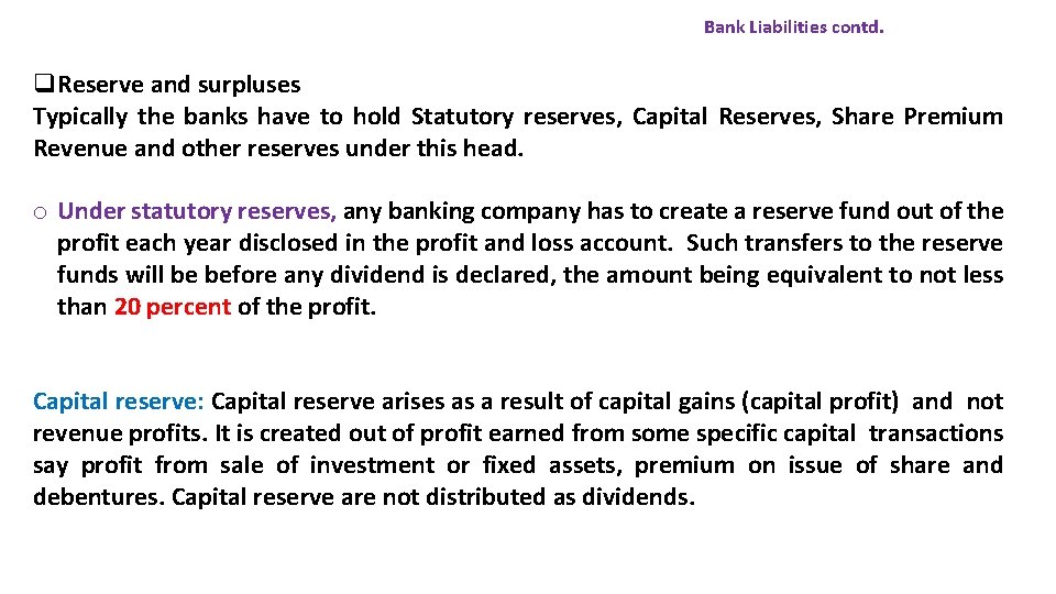 Bank Liabilities contd. q. Reserve and surpluses Typically the banks have to hold Statutory