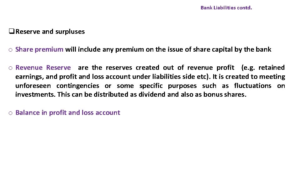 Bank Liabilities contd. q. Reserve and surpluses o Share premium will include any premium